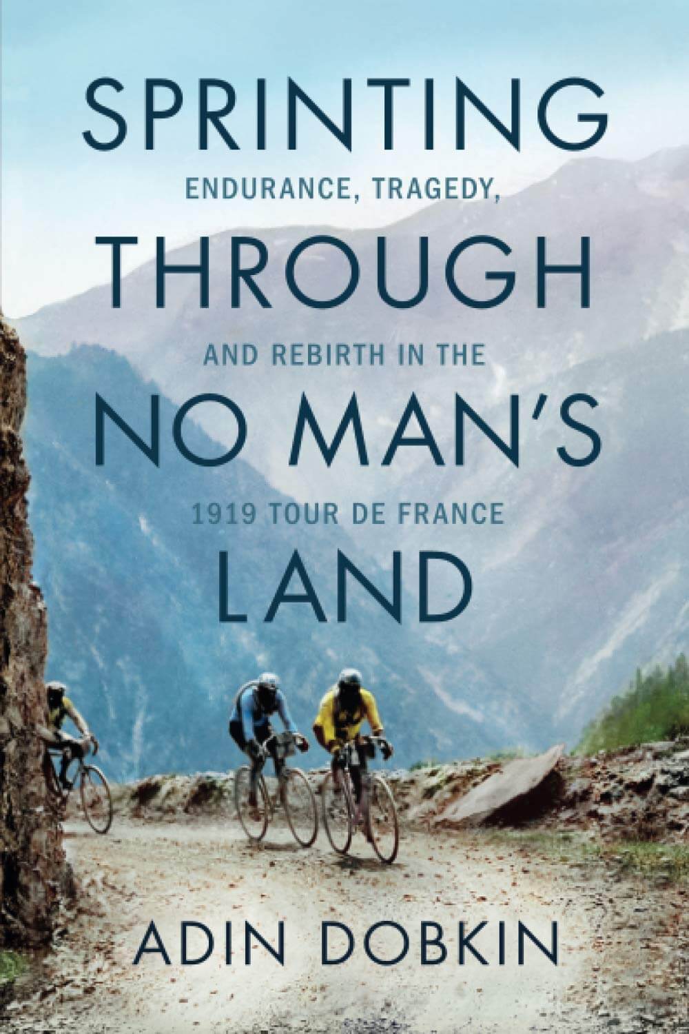 Sprinting Through No Man's Land: Endurance, Tragedy, and Rebirth in the 1919 Tour de France by Adin Dobkin
